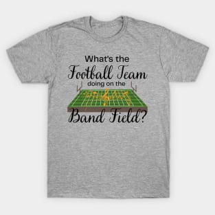 Marching Band Gift Football Team on the Band Field Funny T-Shirt